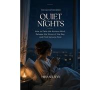 Quiet Nights: How to Calm the Anxious Mind, Release the Stress of the Day, and Find Genuine Rest (The Calm Within Series)