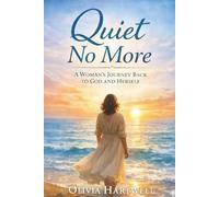 Quiet No More: A Woman’s Journey Back To God And Herself