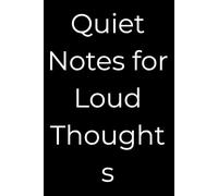 Quiet Notes for Loud Thought: Part of the *Everyday Chaos Notebooks* collection