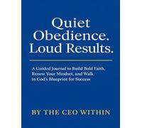 Quiet Obedience. Loud Results.: A Guided Journal to Build Bold Faith and Walk in God's Blueprint for Success