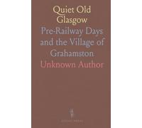 Quiet Old Glasgow: Pre-Railway Days and the Village of Grahamston