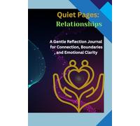 Quiet Pages: Relationships: A guided reflection journal for connection, boundaries, and emotional clarity (Well Being Quiet Pages Journey)