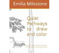 Quiet Pathways to draw and color: PeacefulTrails and Rose Gardens to Inspire Your Relaxing Retreat