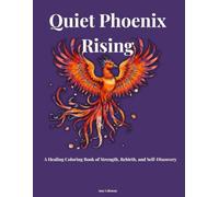 Quiet Phoenix Rising: A Healing Coloring Book of Strength, Rebirth, and Self-Discovery (Becoming Her Series)