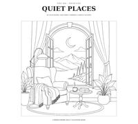 Quiet Places: An Adult Monochrome Coloring Book of 50 Peaceful Rooms, Gardens and Dreamlike Retreats for Relaxation (ONE INK)
