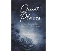 Quiet Places: An Unrushed Journal for When Life Feels Too Loud