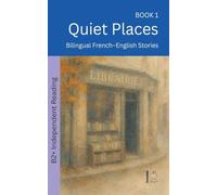 Quiet Places: Bilingual French-English Stories: 1 (The 52 Story Method - Independent Reading (B2+))