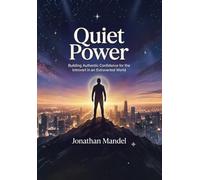 Quiet Power: Building Authentic Confidence for the Introvert in an Extroverted World