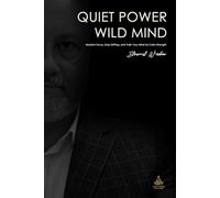 Quiet Power, Wild Mind: Reclaim Focus, Stop Drifting, and Train Your Mind for Calm Strength