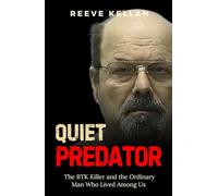Quiet Predator: The BTK Killer and the Ordinary Man Who Lived Among Us - An Independent True Crime Novel about Deception, Murder, and the Search for Justice