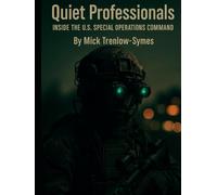 Quiet Professionals: Inside the U.S. Special Operations Command (Silent Warriors: Inside the World’s Elite Special Forces)