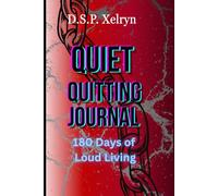 Quiet Quitting Journal: 180 Days of Loud Living: A 180-Day Companion for Healing Burnout, Reclaiming Freedom, and Building a Joyful Life