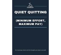 Quiet Quitting (Minimum Effort, Maximum Pay): Funny, Sarcastic Work Notebook With A Clean, Professional Lined Interior For Real Notes. A Subtle Gag Gift For Coworkers, Bosses, And Office Survivors.
