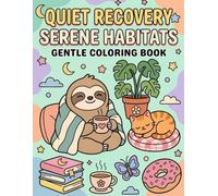 Quiet Recovery: Serene Habitats Gentle Coloring Book: A Whimsical Journey of Cozy Animal Friends, Peaceful Relaxation, and Mindful Moments for Rest and Recharge