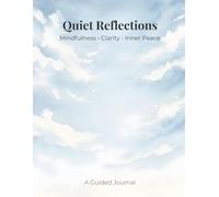 Quiet Reflections: A Guided Journal for Mindfulness and Inner Peace