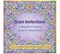 Quiet Reflections: A Mandala Coloring Book for Stress Relief (Stress Less Coloring Book Series)