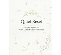 Quiet Reset: A 60-Day Journal for Calm, Clarity & Emotional Balance