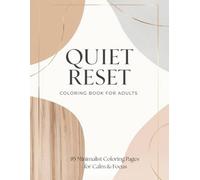 Quiet Reset Coloring Book for Adults: 85 Minimalist Coloring Pages for Calm, Focus, Mental Clarity & Mindful Relaxation