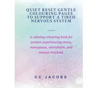 Quiet Reset: Gentle Colouring Pages to Support a Tired Nervous System: A calming colouring book for women experiencing stress, menopause, overwhelm, and mental overload