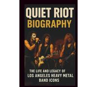 QUIET RIOT BIOGRAPHY: The life and legacy of Los Angeles heavy metal band icons