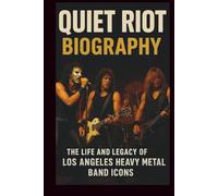QUIET RIOT BIOGRAPHY: The life and legacy of Los Angeles heavy metal band icons
