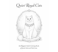 Quiet Royal Cats An Elegant Adult Coloring Book of Jewel-Adorned Solo Cats