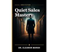 Quiet Sales Mastery: Transform Your Introverted Strengths into Authentic, High-Impact Sales Success Without Being Pushy