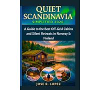 QUIET SCANDINAVIA SIMPLIFIED 2026: A Guide to the Best Off-Grid Cabins and Silent Retreats in Norway & Finland