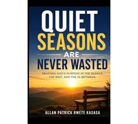 QUIET SEASONS ARE NEVER WASTED: How Waiting, Silence, and Delay Shape the Strength You Will One Day Need