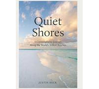 Quiet Shores: A Contemplative Journey Along the World's Stillest Beaches