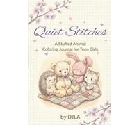 Quiet Stitches: A Mindfulness Coloring & Journaling Book for Anxiety Relief, Self-Care, and Stress Management for Teenage Girls: A Mindfulness ... and Stress Management for Teenage Girls