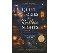 Quiet Stories For Restless Nights: A Collection Of Calming Tales To Soothe The Mind And Warm The Heart. 30 Short Stories To Help You Drift Off To ... Gentle Stories. Turn Off The Day & Sleep