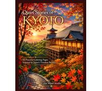 Quiet Stories of KYOTO: 50 Peaceful Coloring Pages Inspired by Japan's Timeless Beauty