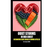 Quiet Storms in Her Chest -1: Outsmarting Cardiovascular Diseases in Women over 50 (OVER 50 & UNDER ATTACK: Outsmart the Invisible killers and Age with grace and purpose.)