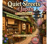 Quiet Streets of Japan: Cozy Coloring Book for Adults | Peaceful Japanese Streets, Traditional Homes & Relaxing Scenes