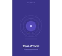 Quiet Strength: A Faith-Based Reflection Journal: 120 Days of Scripture-Grounded Prompts for Hope, Healing, and Growth