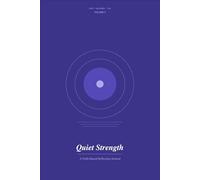 Quiet Strength: A Faith-Based Reflection Journal: Volume 3 - 120 Days of Scripture-Grounded Prompts on Endurance, Faithfulness, and Finishing the Race