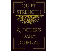 Quiet Strength: A Father's Daily Journal: A relaxing place to write about daily experiences while capturing the little moments that matter most.
