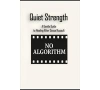 Quiet Strength: A Gentle Guide to Healing After Sexual Assault