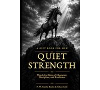 Quiet Strength: A Gift Book for Men: Words for Men of Character, Discipline, and Resilience