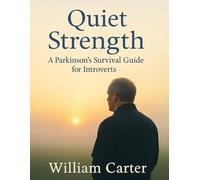 Quiet Strength: A Parkinson's Survival Guide for Introverts