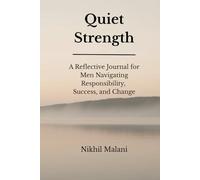 Quiet Strength: A Reflective Journal for Men Navigating Responsibility, Success, and Change