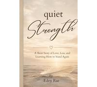 Quiet Strength: A Short Story of Love, Loss, and Learning to Stand Again