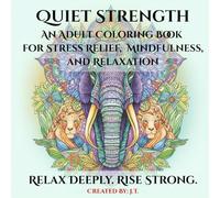 Quiet Strength: An Adult Coloring Book for Stress Relief, Mindfulness, and Relaxation