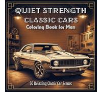 Quiet Strength Classic Cars Coloring Book for Men: 50 Relaxing Classic Car Scenes (Quiet Strength Coloring Collection)