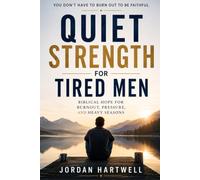 Quiet Strength for Tired Men: Biblical Hope for Burnout, Pressure, and Heavy Seasons (Steady Men of Faith)