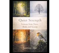 Quiet Strength: Lessons from Trees, Birds, and Seasons (The Earth’s Rhythms Series)