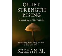 Quiet Strength Rising: A Journal for Women: Heal Gently, Stand Softly, and Rise in Your Own Way