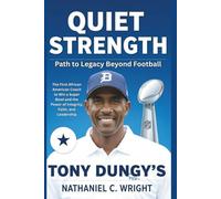 Quiet Strength: Tony Dungy’s Path to Legacy Beyond Football: The First African American Coach to Win a Super Bowl and the Power of Integrity, Faith, and Leadership (Biography, autography and Memoir)