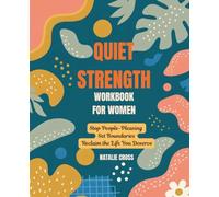 Quiet Strength Workbook for Women: Stop People Pleasing, Set Boundaries and Reclaim the Life you Deserve